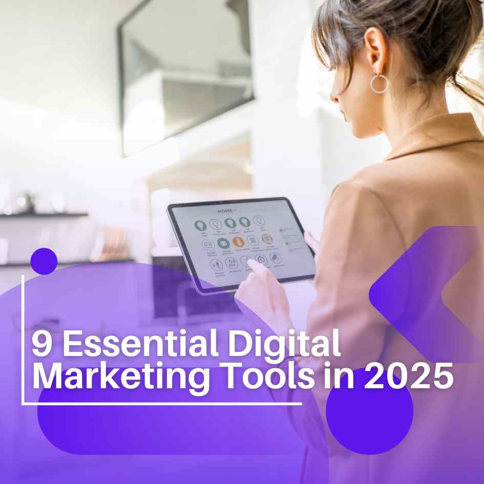 9 Essential Digital Marketing Tools in 2025